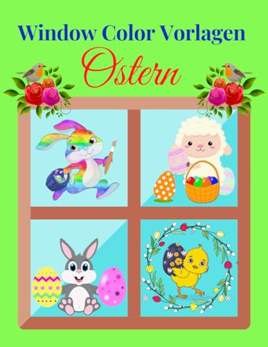 Window Color Vorlagen Ostern: Über 95 liebevoll gestaltete und abwechslungsreiche Ostermotive für Kinder ab 5 Jahren | Malen Schablonen ... Motive für Kinder und Erwachsene | Window Color Vorlagen