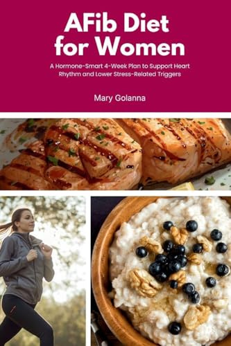 AFib Diet for Women: A Hormone-Smart 4-Week Plan to Support Heart Rhythm and Lower Stress-Related Triggers