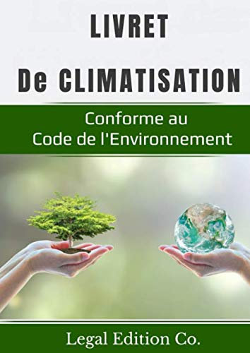 Livret de climatisation: Entretenir les climatiseurs, les groupes froids ou les pompes à chaleur est nécessaire pour garantir leur bon fonctionnement, ... et le climat - Format A4 et + 50 pages