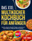 Das XXL Multikocher Kochbuch für Anfänger 2024: Schnelle und leckere Rezepte für Suppen, vegetarische und vegane Mahlzeiten, Frühstücke, Desserts und Snacks