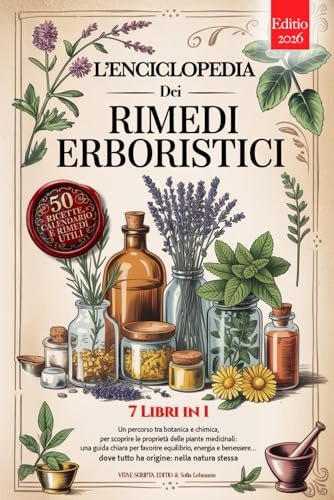 L'ENCICLOPEDIA DEI RIMEDI ERBORISTICI: 7 Libri in 1: Storia, Proprietà e Usi delle Piante Medicinali, Consigli Pratici e Naturali per Equilibrio, Prevenzione e Benessere +Ricette, eBook e Calendario