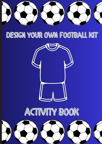 Design your own football kit activity book, football fans ultimate design book for kids teens adults