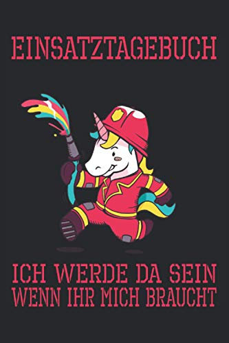 Ich werde da sein, wenn ihr mich braucht. Einsatztagebuch: Cooles Feuerwehr-Design I 120 Seiten liniert mit Vorlage I Journal Feuerwehr I Tagebuch Geschenk Weihnachten Geburtstag Jugend Lustig Notiz