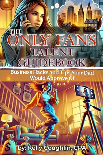 The Only Fans Talent Guidebook: Business Hacks and Tips Your Dad Would Approve Of