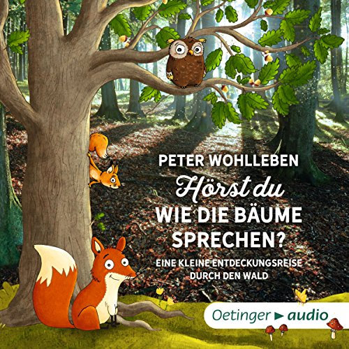 Hörst du, wie die Bäume sprechen? Eine kleine Entdeckungsreise durch den Wald