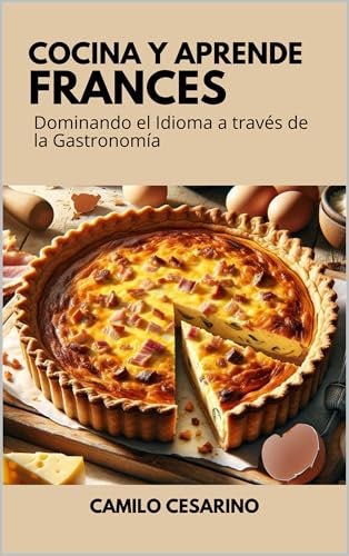 Cocina y Aprende Francés: Dominando el Idioma a través de la Gastronomía