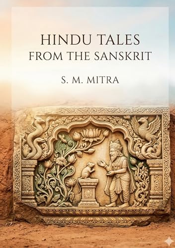 Hindu Tales from the Sanskrit: by S. M. Mitra