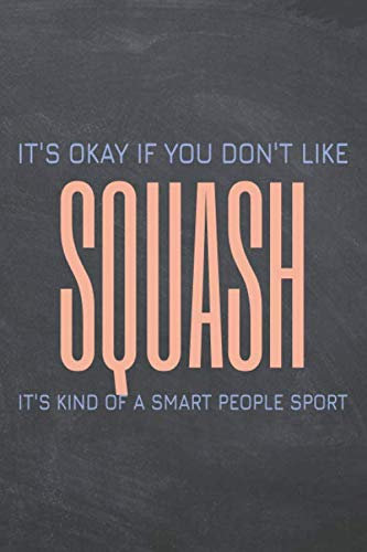 It's Okay if you don't like Squash: Squash Notebook or Journal - Size 6 x 9 - 110 Dotted Pages - Office Equipment, Supplies - Funny Squash Gift Idea for Christmas or Birthday