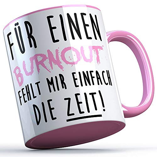 Für einen Burnout fehlt mir einfach die Zeit Tasse Kaffeetasse Kaffee Geschenk Geschenkidee Stress Workaholic Kollege Kollegin Büro Arbeit Firma (Weiß/Rosa)