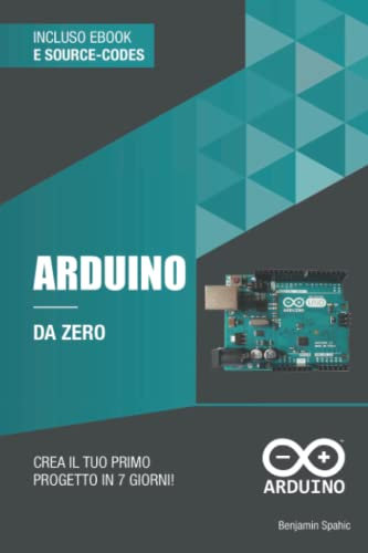 Arduino da zero: Crea il tuo primo progetto in 7 giorni