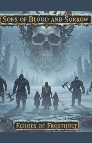 Sons of Blood and Sorrow: Echoes of Frostholt