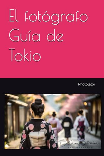 El fotógrafo - Guía de Tokio (Photolator.com Spanish Books Serie)