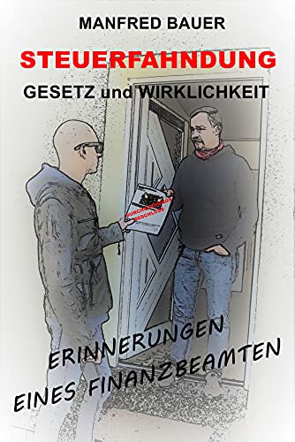 Steuerfahndung Gesetz und Wirklichkeit: Erinnerungen eines Finanzbeamten