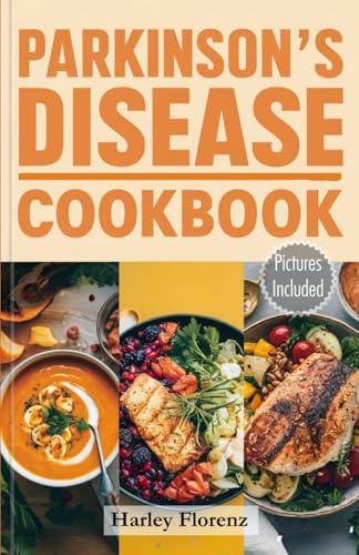 Parkinson’s Disease Cookbook: Delicious and Essential Recipes to Manage Symptoms, Boost Brain Health, and Enhance Well-being. Includes a Science-Backed Meal Plan