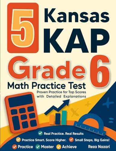5 Kansas KAP Grade 6 Math Practice Tests: Proven Practice for Top Scores with Detailed Explanations