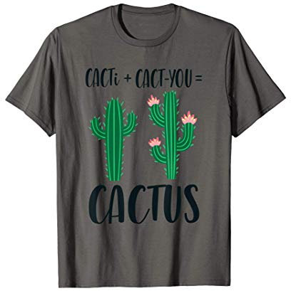 Cacti + Cact-You= Cactus Cute Couples Valentine's Day Pun T-Shirt