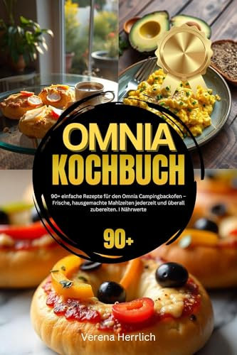 Omnia Kochbuch: 90+ einfache Rezepte für den Omnia Campingbackofen – Frische, hausgemachte Mahlzeiten jederzeit und überall zubereiten. I Nährwerte