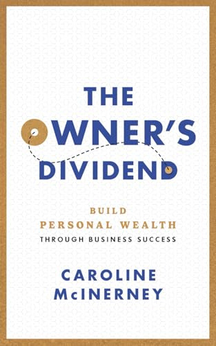 The Owner's Dividend: Build Personal Wealth Through Business Success