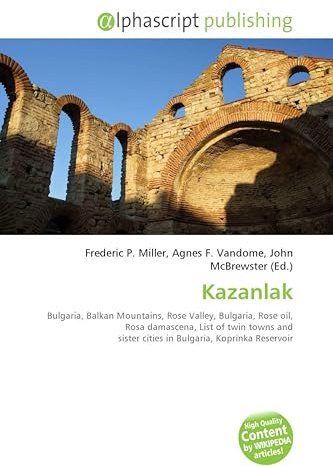 Kazanlak: Bulgaria, Balkan Mountains, Rose Valley, Bulgaria, Rose oil, Rosa damascena, List of twin towns and sister cities in Bulgaria, Koprinka Reservoir