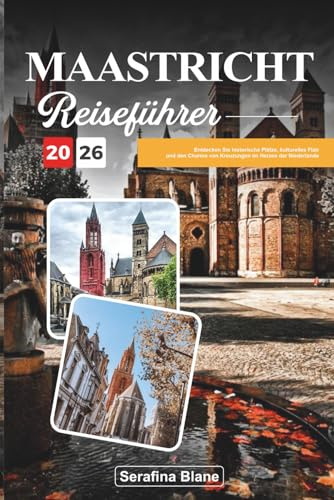 MAASTRICHT REISEFÜHRER 2026: Entdecken Sie historische Plätze, kulturelles Flair und den Charme von Kreuzungen im Herzen der Niederlande