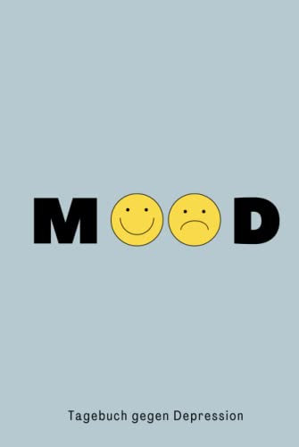 Mood - Tagebuch Gegen Depression: Umfassendes 5 Minuten Selbsthilfe Tagebuch zum Ausfüllen für Erwachsene und Teenager mit einfach zu folgenden Vorlagen um Depression zu überwinden