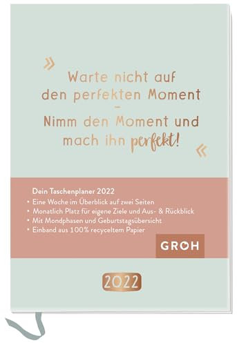 Warte nicht auf den perfekten Moment. Nimm den Moment und mach ihn perfekt. 2022: Terminplaner a6 mit Wochenansicht, Ferienterminen, Jahresübersichten 2022/2023 und Mondphasen