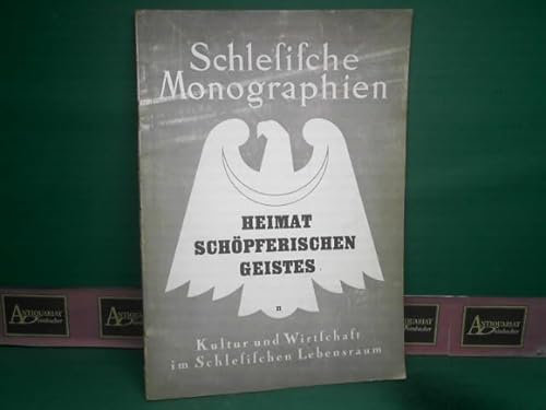 Schlesische Monographien. Heimat schöpferischen Geistes II. Kultur und Wirtschaft im Schlesischen Lebensraum.