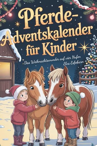 Pferde-Adventskalender für Kinder: Das Weihnachtswunder auf vier Hufen