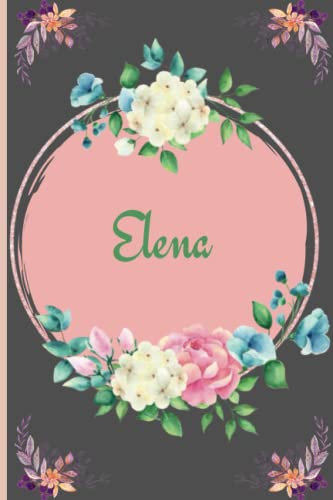Elena Notizbuch: Notizbuch Personalisiertes Tagebuch für Freundin, Ehefrau oder Schwestertochter mit dem Namen Elena| Blumentagebuch Geschenk für Sie, ... liniert | perfekt für alle Ihre Schreib- und