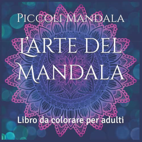 L’arte del Mandala: Libro da colorare per adulti