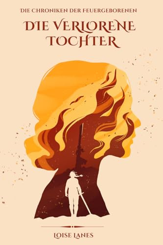 Die verlorene Tochter (Die Chroniken der Feuergeborenen, Band 1)