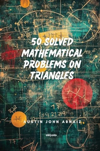 50 Solved Mathematical Problems on Triangles