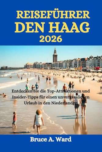 REISEFÜHRER DEN HAAG 2026: Entdecken Sie die Top-Attraktionen und Insider-Tipps für einen unvergesslichen Urlaub in den Niederlanden