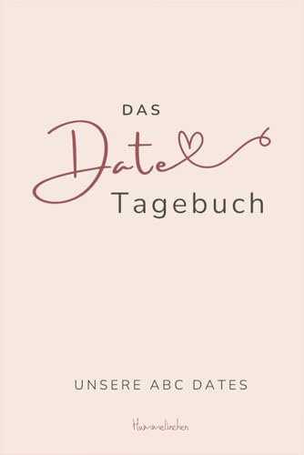 Das Date Tagebuch: mit über 170 Ideen für ABC Dating und ganz viel Platz für Erinnerungen!