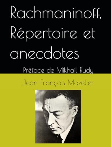 Rachmaninoff, Répertoire et anecdotes: Préface de Mikhail Rudy (Piano et pianistes-Répertoire et anecdotes)
