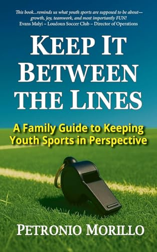 Keep It Between the Lines: A Family Guide to Keeping Youth Sports in Perspective