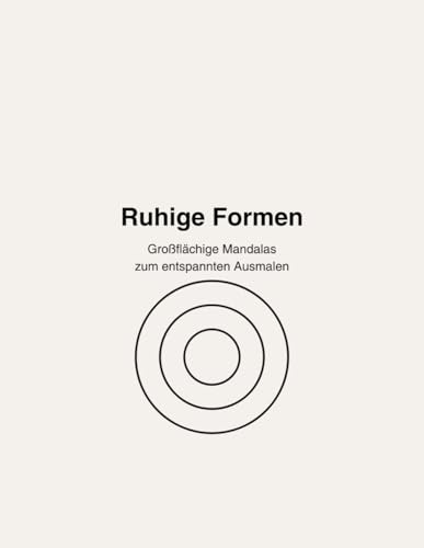 Ruhige Formen – Malbuch für Erwachsene: Großflächige Mandalas & geometrische Muster zum Entspannen und Abschalten