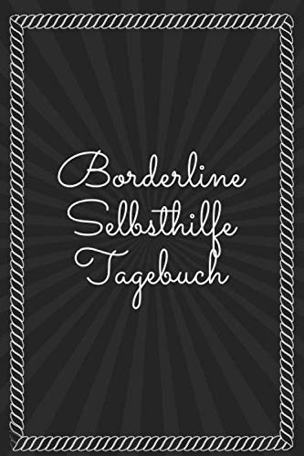 Borderline Selbsthilfe Tagebuch: Stimmungstagebuch zum Ausfüllen für Borderliner - Stimmungsbuch zur Unterstützung bei der Therapie und Selbsthilfe