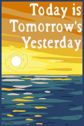 Today Is Tomorrow's Yesterday notebook: 6x9 Wide-Ruled Journal with 110 Pages – Ideal for Note-Taking, Planning, and Everyday Writing