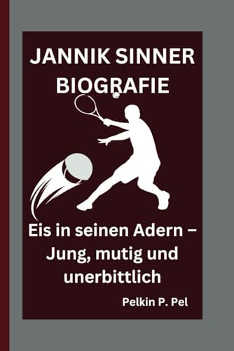 JANNIK SINNER BIOGRAFIE: Eis in seinen Adern – Jung, mutig und unerbittlich