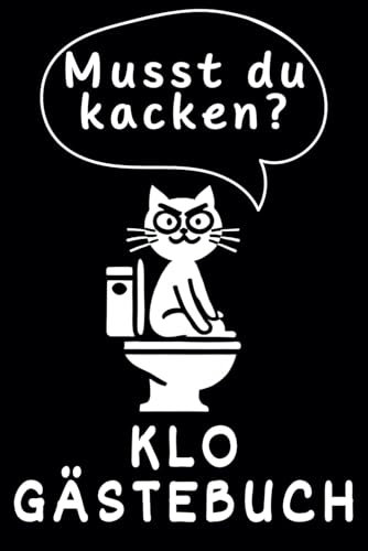 Musst du Kacken? Klo Gästebuch: Das lustige Klobuch zum Ausfüllen und Ankreuzen - Ein humorvolles Einzugsgeschenk für unvergessliche Hinterlassenschaften auf der Toilette
