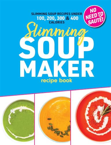 Slimming Soup Maker Recipe Book: Healthy Low Calorie & Carb Cookbook For Diet & Weight Loss. UK Ingredients & Measurements. (Quick & Easy Recipe Books UK 3)