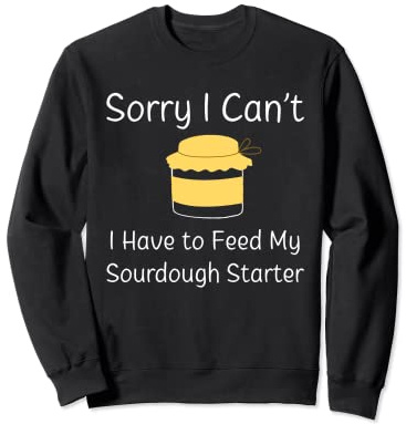Feed My Sourdough Bread Scratch Baking Homestead Kitchen Sweatshirt