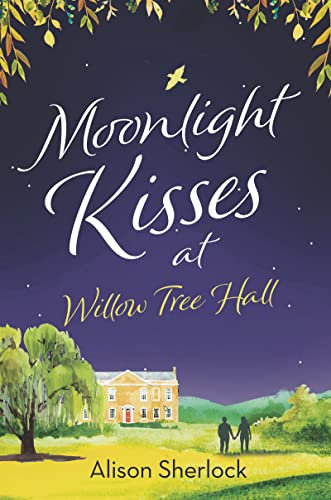 Moonlight Kisses at Willow Tree Hall: A heart-warming and cosy second chance romance to curl up with (The Willow Tree Hall Series Book 4) (English Edition)