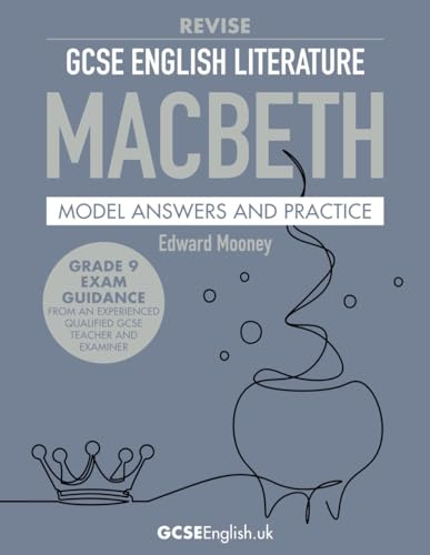GCSE English Literature Revise Macbeth Model Answers and Practice: from GCSEEnglish.uk (Grade 9 AQA GCSE English Model Answers)