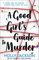 A Good Girl's Guide to Murder: The first book in the globally bestselling thriller trilogy, now a major TV series starring Emma Myers from Netflix’ Wednesday (A Good Girl’s Guide to Murder, Book 1)
