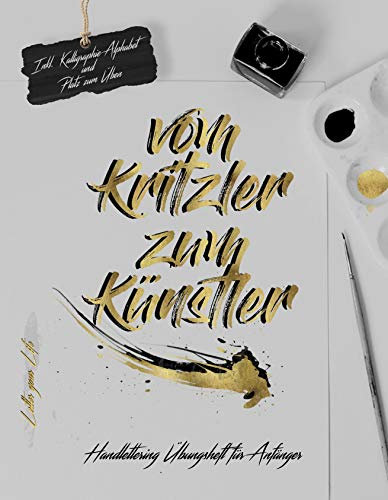 Vom Kritzler zum Künstler-Handlettering Übungsheft für Anfänger: Inkl. Kalligraphie Alphabet und Platz zum üben