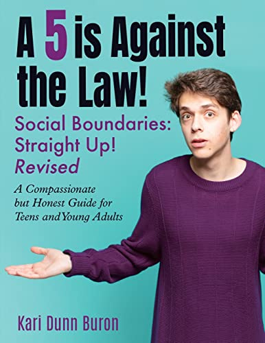 A 5 Is Against the Law: Social Boundaries - a Compassionate but Honest Guide for Teens and Young Adults (The Incredible 5-Point Scale, Band 4)
