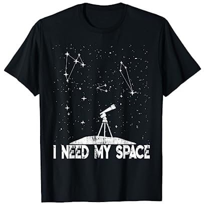 I Need My Space - Kosmologie & Astronomie Grafik - Teleskop T-Shirt