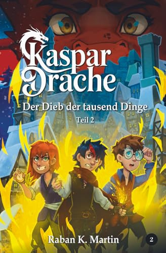 Der Dieb der tausend Dinge: Ein magisches Abenteuer ab 10 Jahren!: Teil 2 (Kaspar:Drache, Band 2)